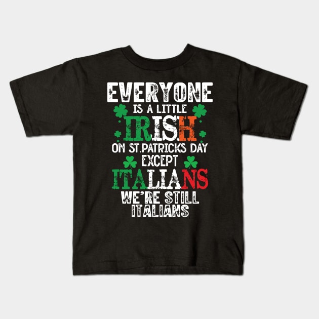 Everyone Is A Little Irish On St Patrick’s Day Except The Italians Kids T-Shirt by RansomBergnaum